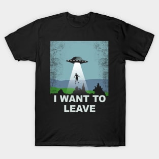 I want to leave T-Shirt